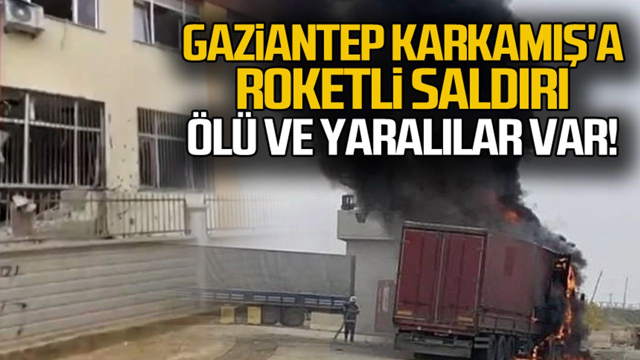 Gaziantep Karkamış a roketli saldırı Ölü ve yaralılar var