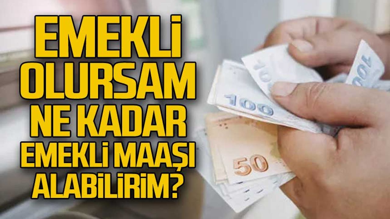 Emekli olursam ne kadar emekli maaşı alırım