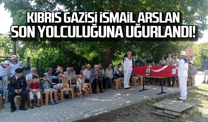 Kıbrıs Gazisi İsmail Arslan son yolculuğuna uğurlandı