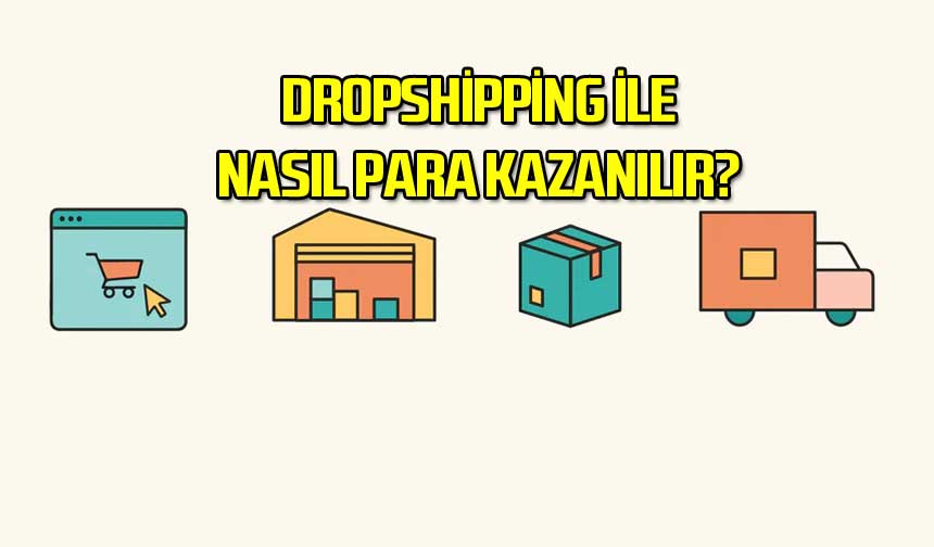 Dropshipping Nedir Nasıl Para Kazanılır