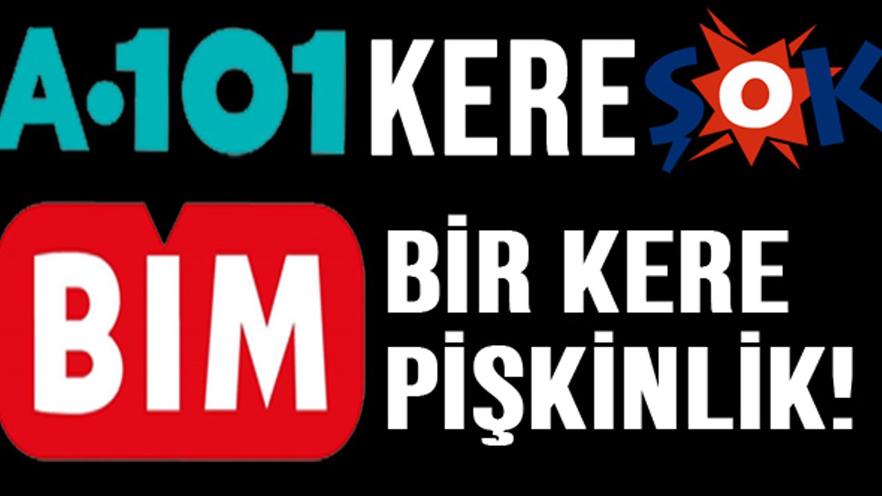 A-101 kere ŞOK! BİM bir kere pişkinlik!