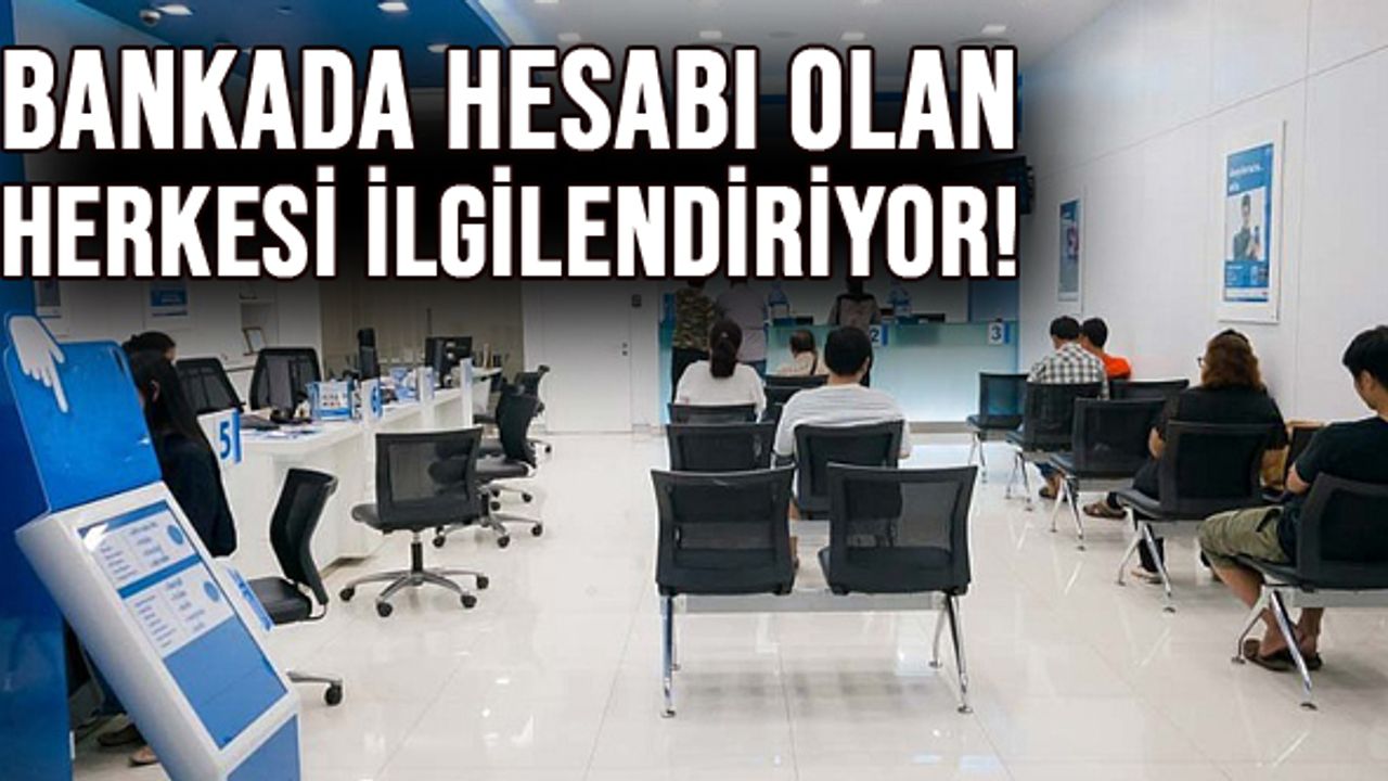 Bankada hesabı olan herkesi ilgilendiriyor!