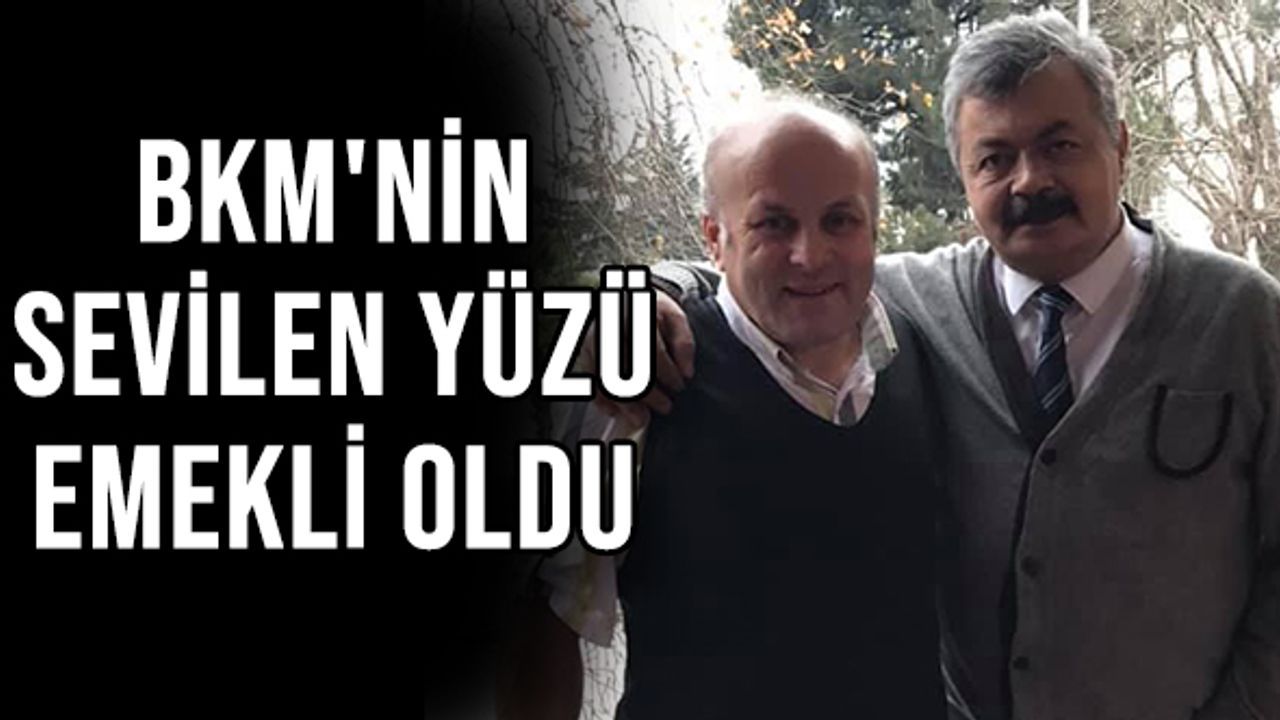 BKM'nin sevilen yüzü emekli oldu