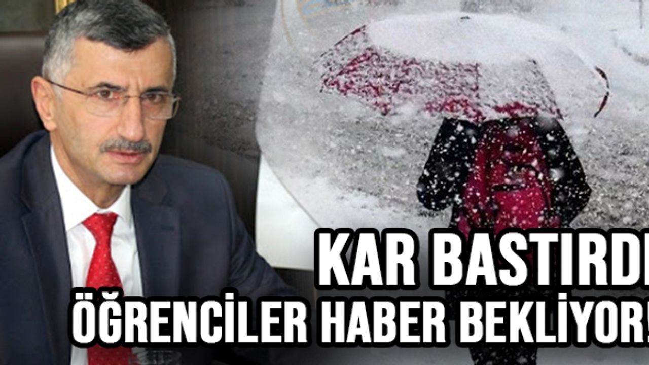 Kar bastırdı... Öğrenciler haber bekliyor!