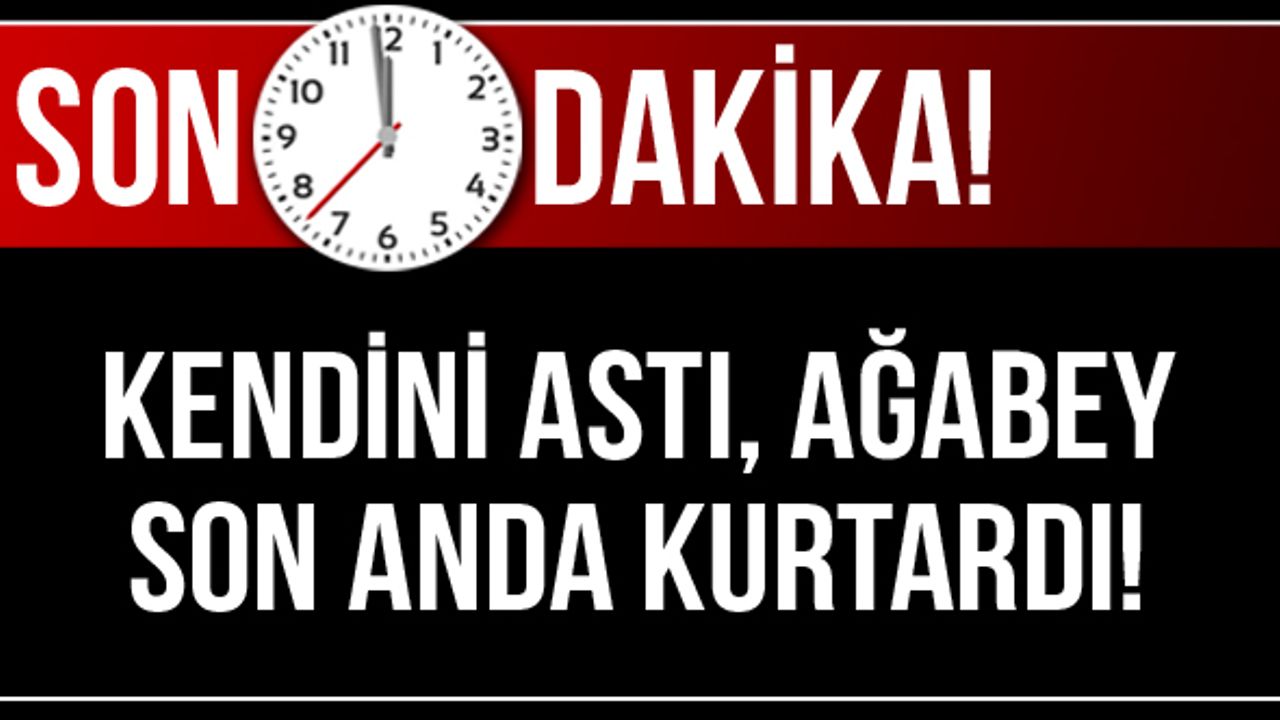 Kendini astı, ağabey son anda kurtardı
