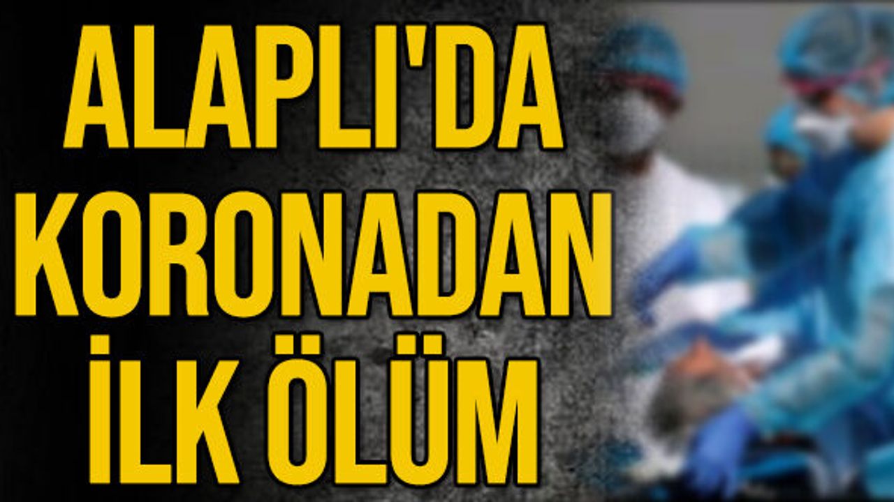 Alaplı'da koronadan ilk ölüm