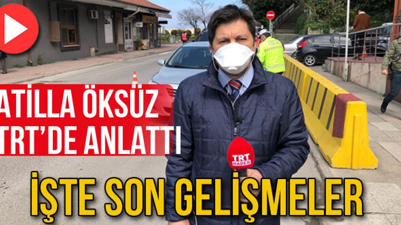 Atilla Öksüz TRT'de anlattı... İşte son gelişmeler