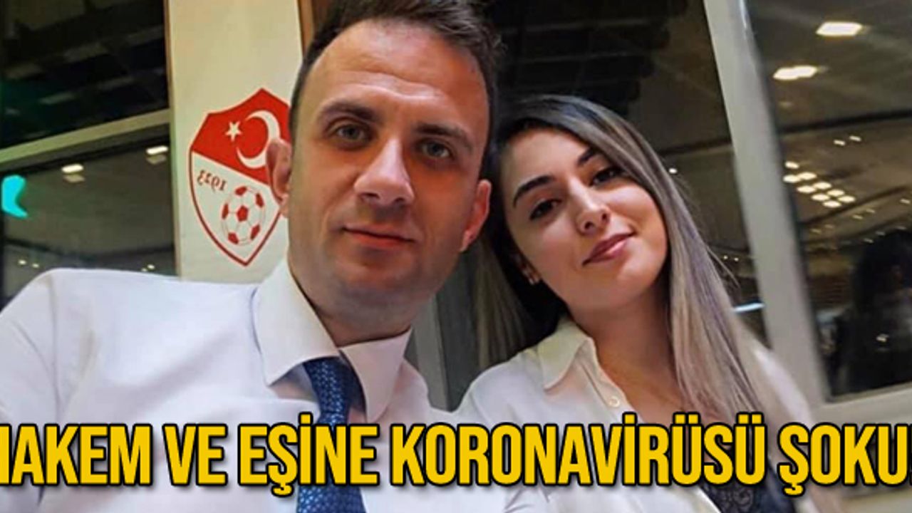Hakem ve eşine koronavirüsü şoku!