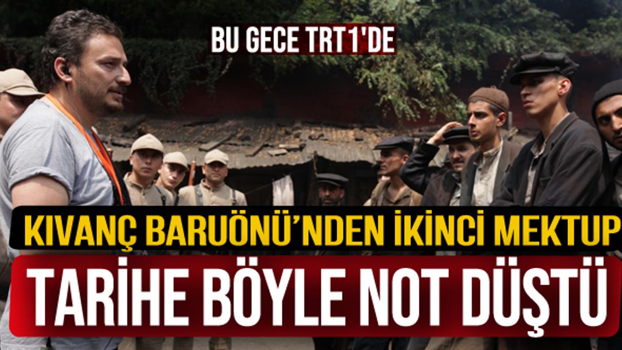 Kıvanç Baruönü’nden ikinci mektup  Tarihe böyle not düştü