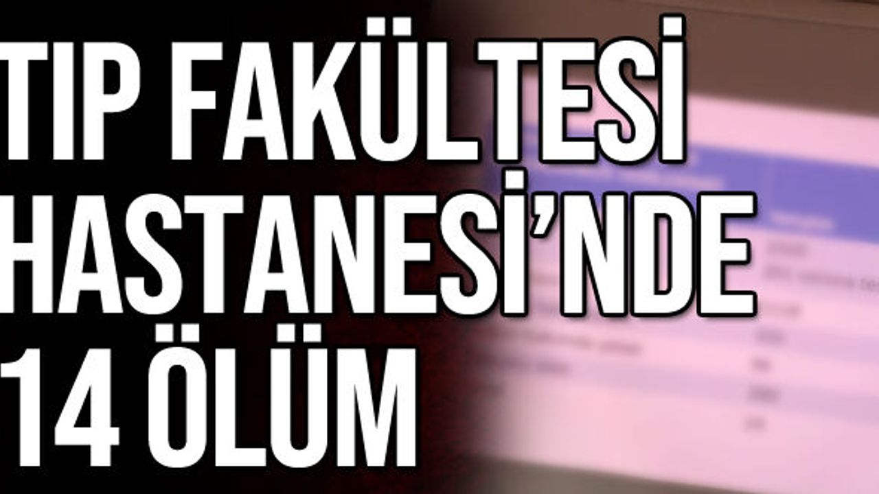 Tıp Fakültesi Hastanesi’nde 14 Ölüm