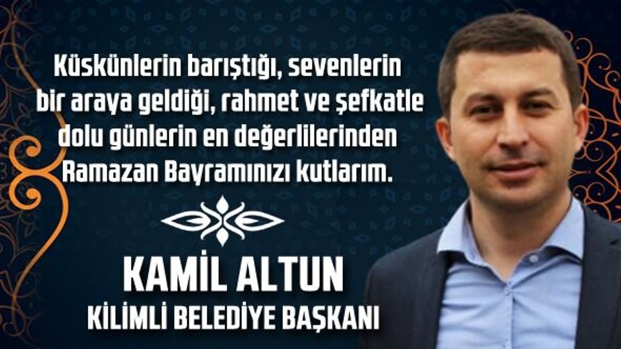 Kamil Altun'dan Ramazan Bayramı Mesajı