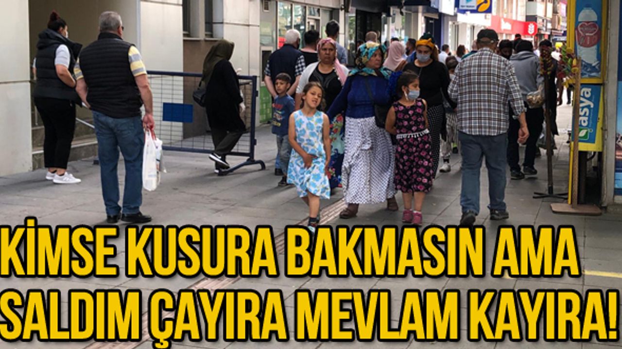Kimse kusura bakmasın ama Saldım çayıra mevlam kayıra!