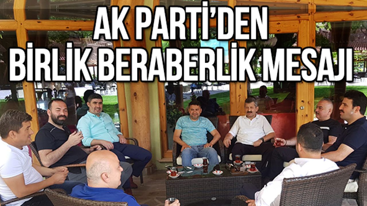 AK Parti'den birlik beraberlik mesajı
