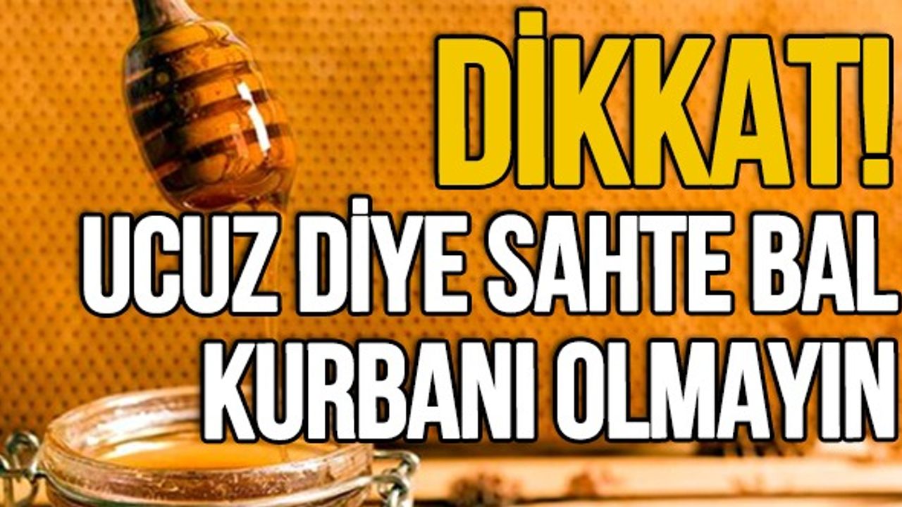 Dikkat! Ucuz diye sahte bal kurbanı olmayın