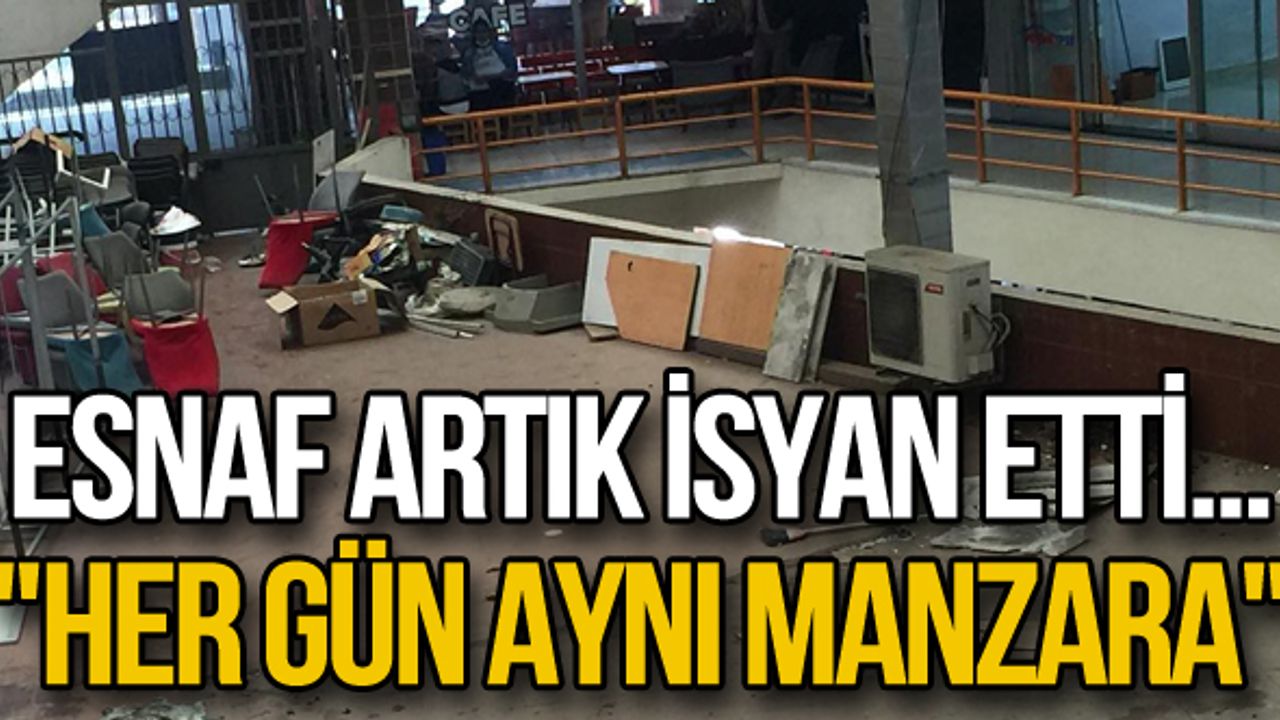 Esnaf artık isyan etti... "Her gün aynı manzara"