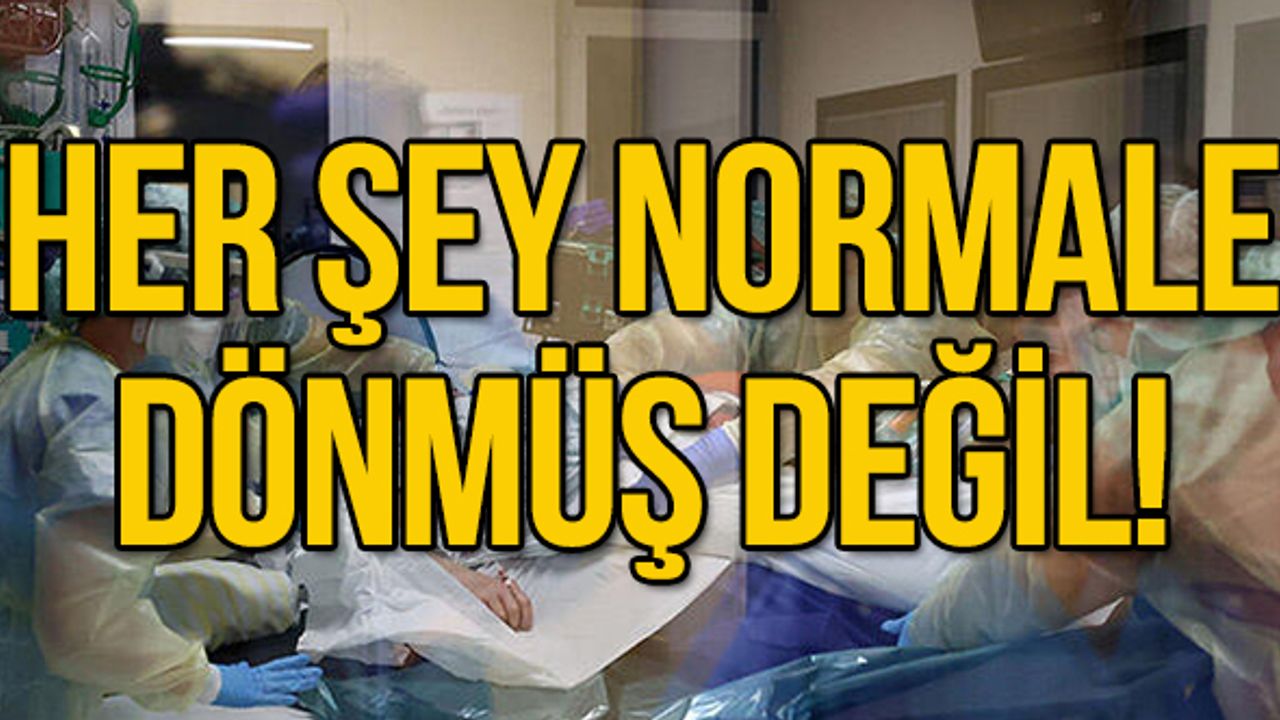 Her şey normale dönmüş değil!