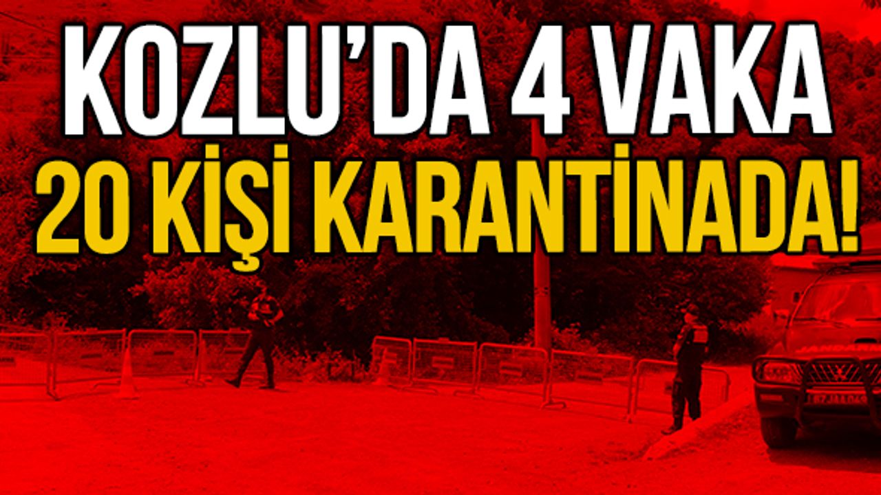 Kozlu’da 4 vaka. 20 kişi karantinada!