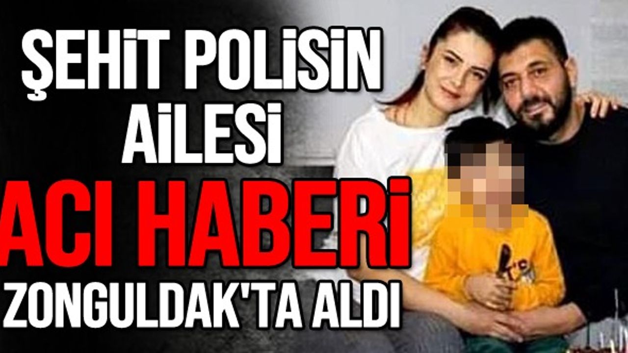 Şehit polisin ailesi acı haberi Zonguldak'ta aldı
