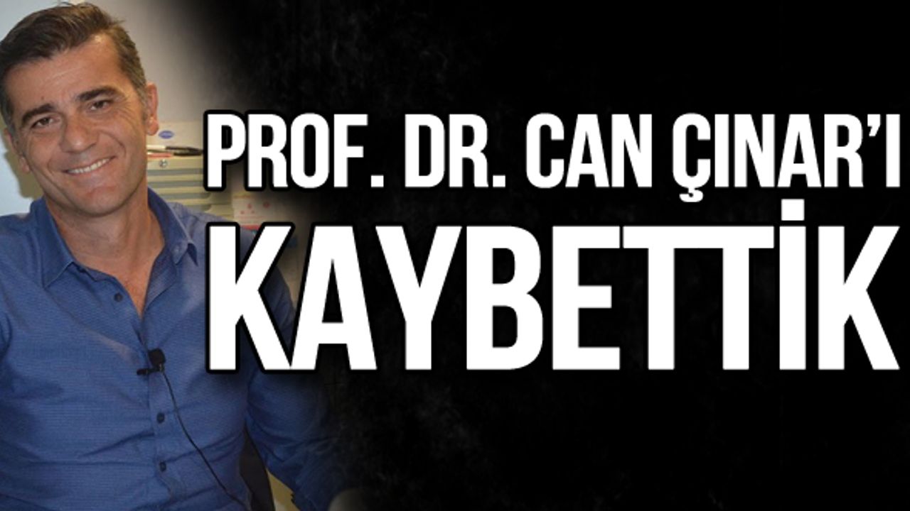Prof. Dr. Can Çınar'ı kaybettik!