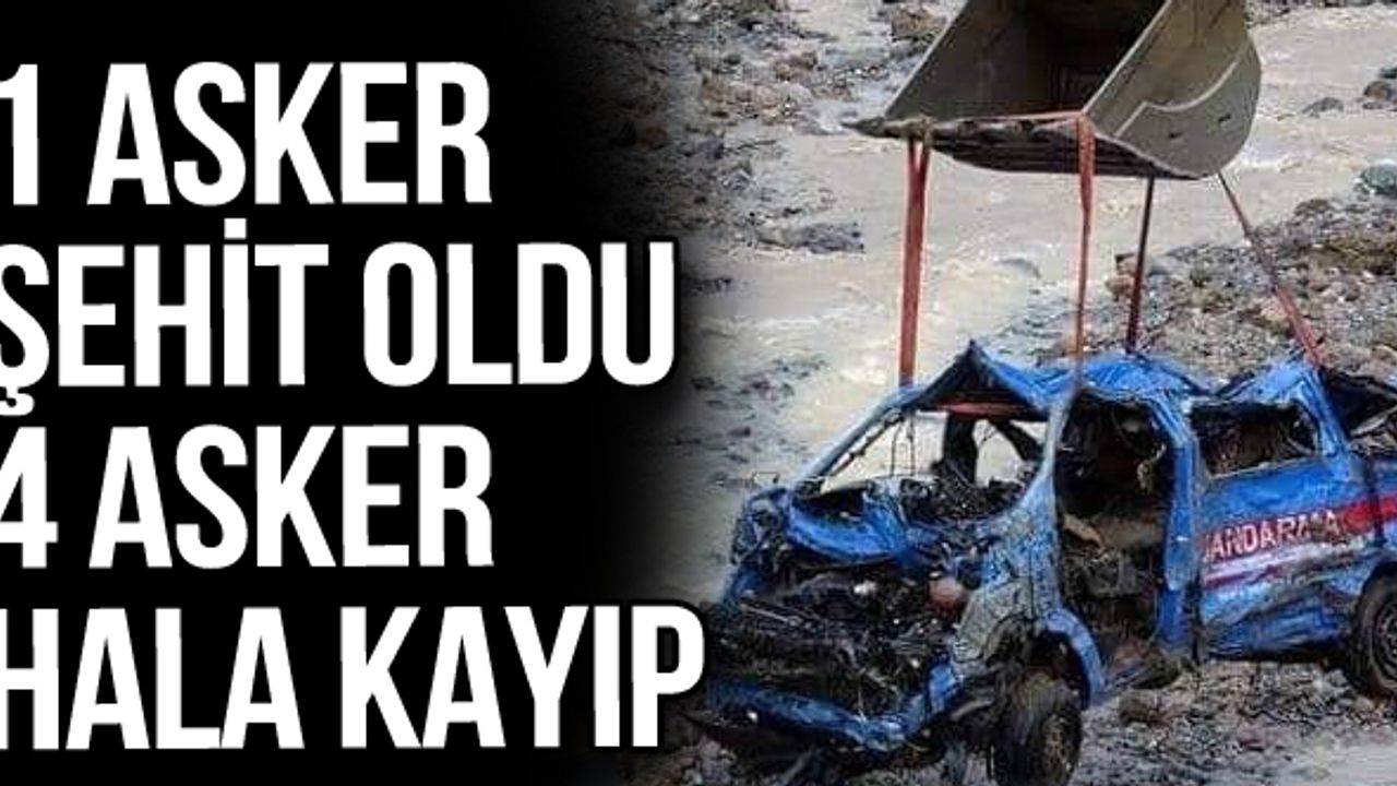 1 asker şehit oldu 4 asker hala kayıp
