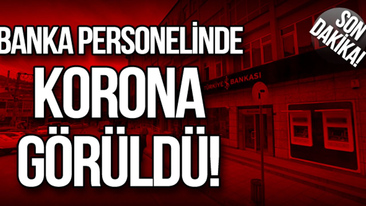 Banka personelinde korona görüldü!