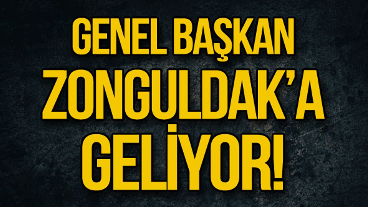 Genel başkan Zonguldak'a geliyor!