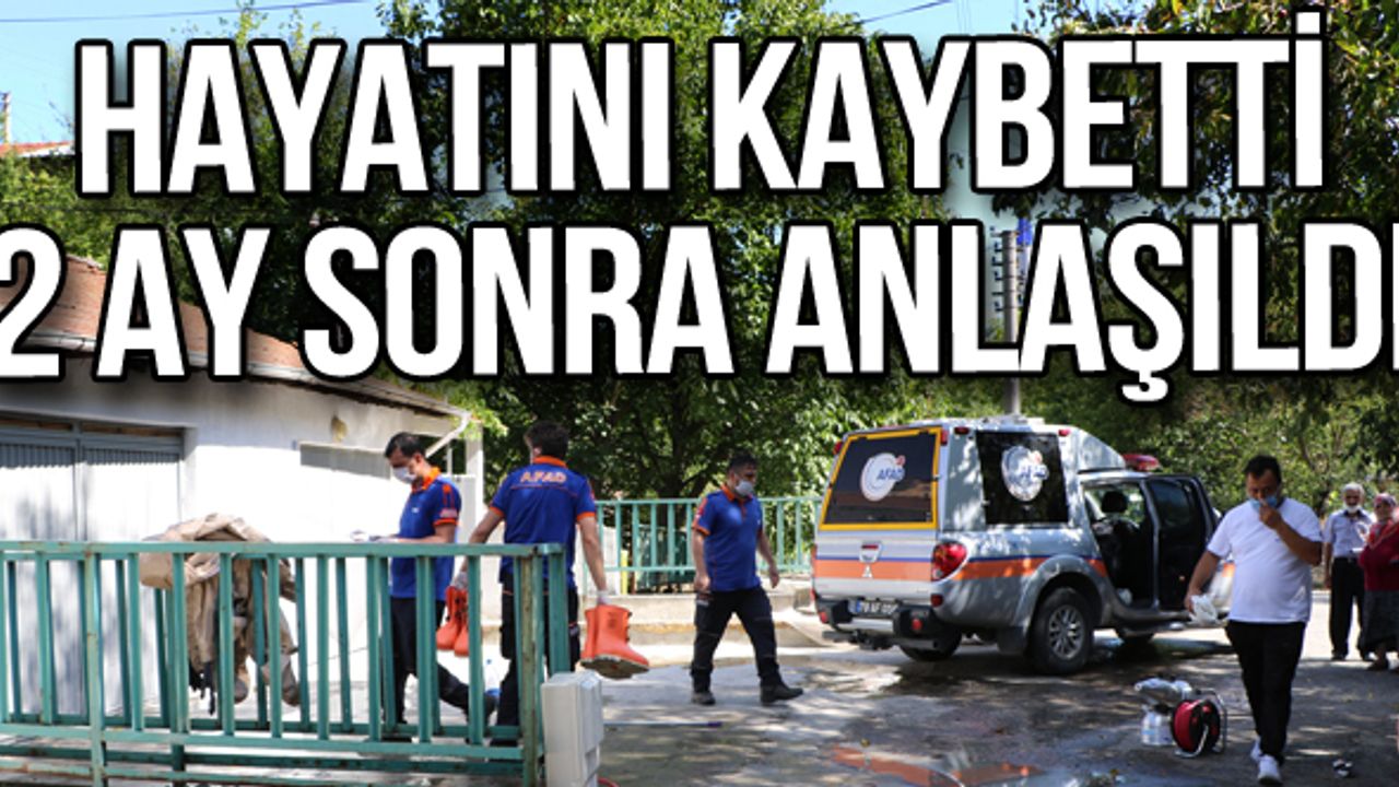 Hayatını kaybetti 2 ay sonra anlaşıldı