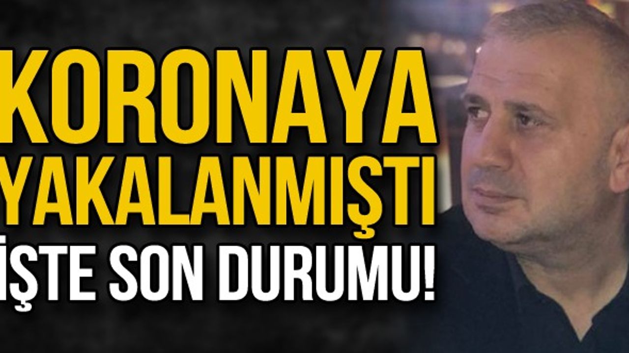 Koronaya yakalanmıştı İşte son durumu!