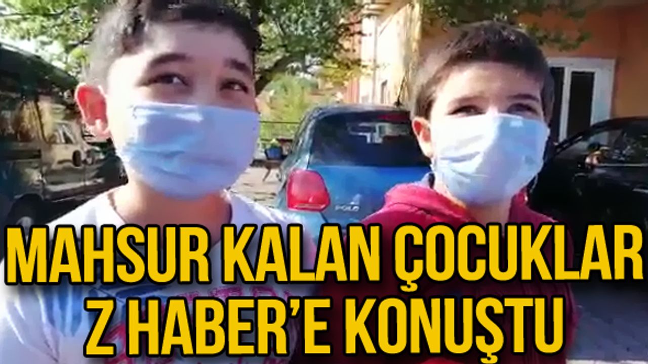 Mahsur kalan çocuklar Z HABER'e konuştu