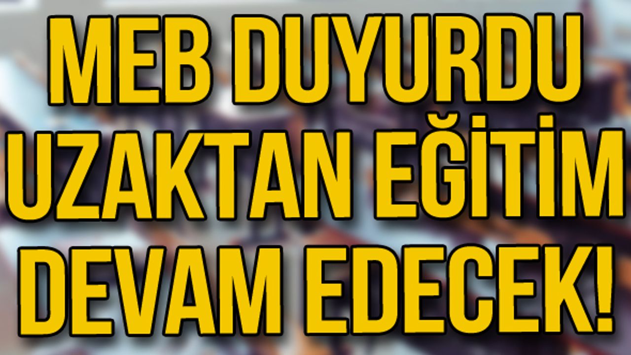 MEB duyurdu! Uzaktan eğitim devam edecek