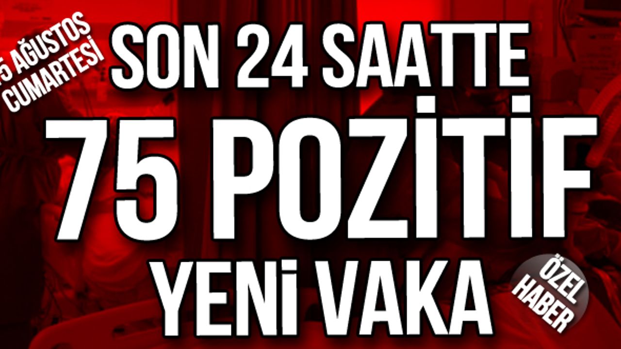 Son 24 saatte 75 pozitif yeni vaka