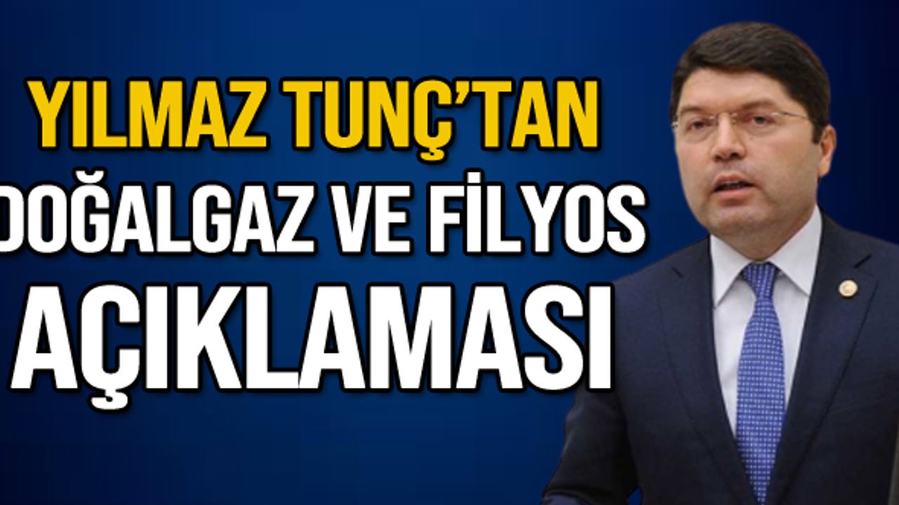 Yılmaz Tunç'tan doğalgaz ve Filyos açıklaması