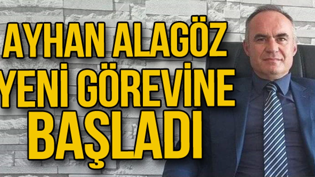 Ayhan Alagöz yeni görevine başladı