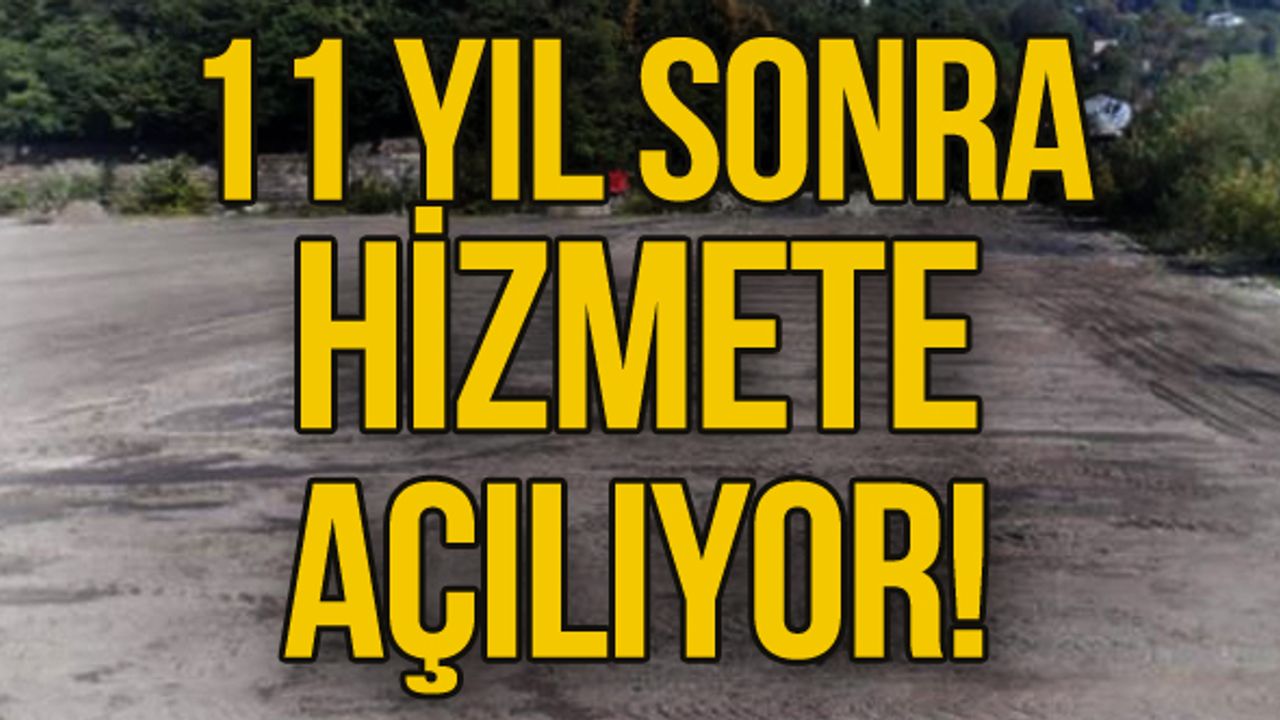 11 Yıl sonra hizmete açılıyor!