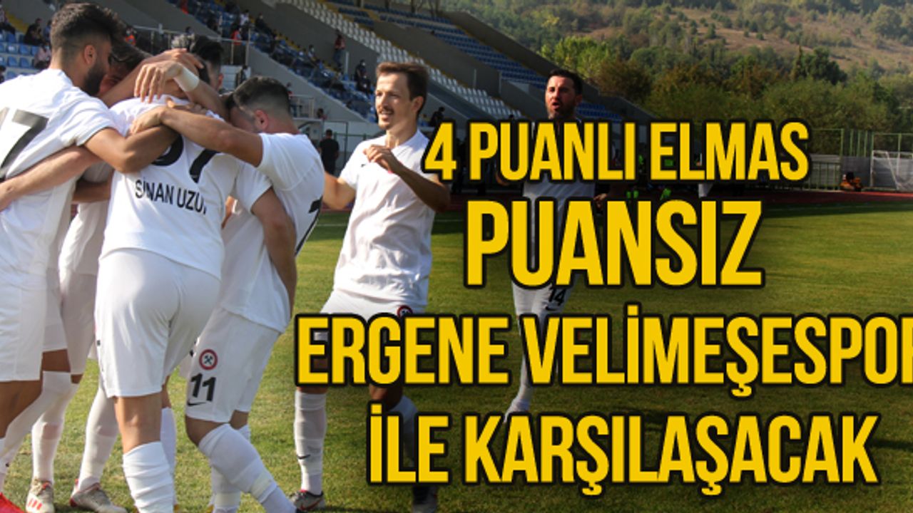 4 Puanlı Elmas puansız Ergene velimeşespor ile karşılaşacak