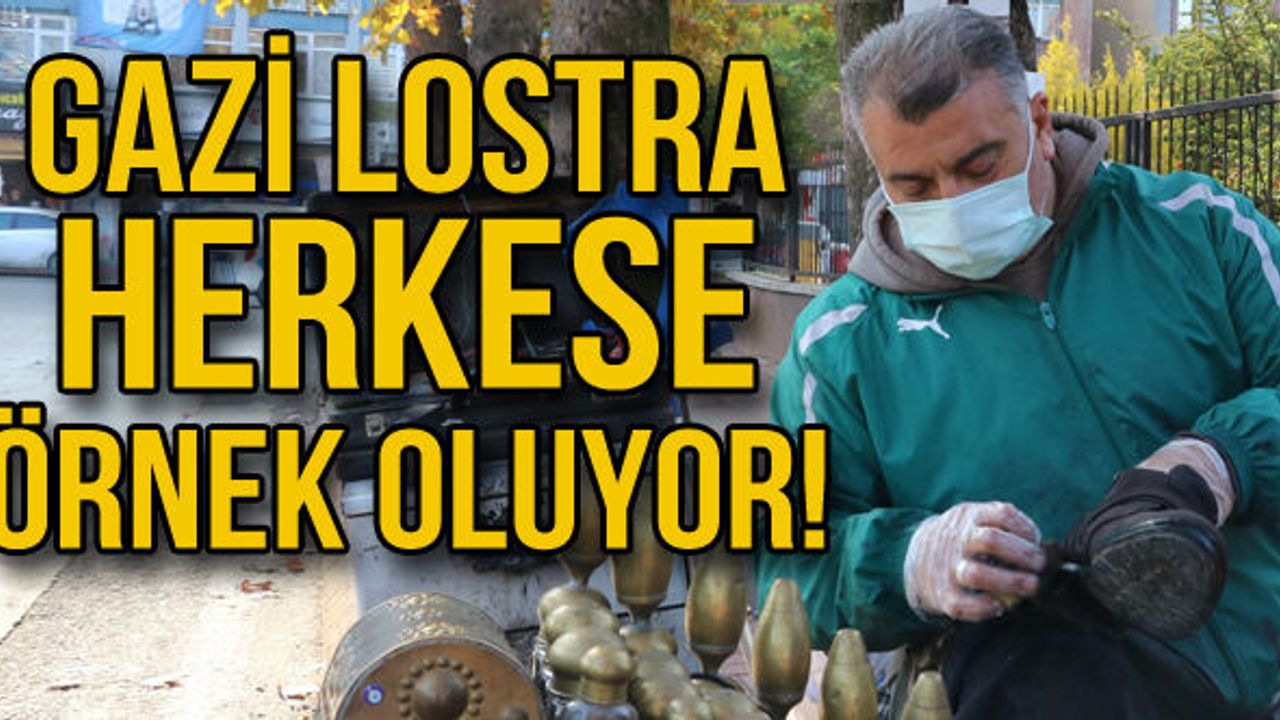 Gazi Lostra herkese örnek oluyor