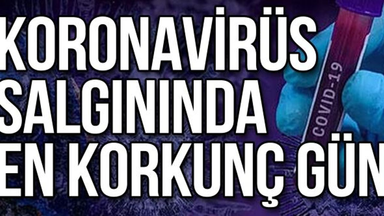 Koronavirüs salgınında  en korkunç gün