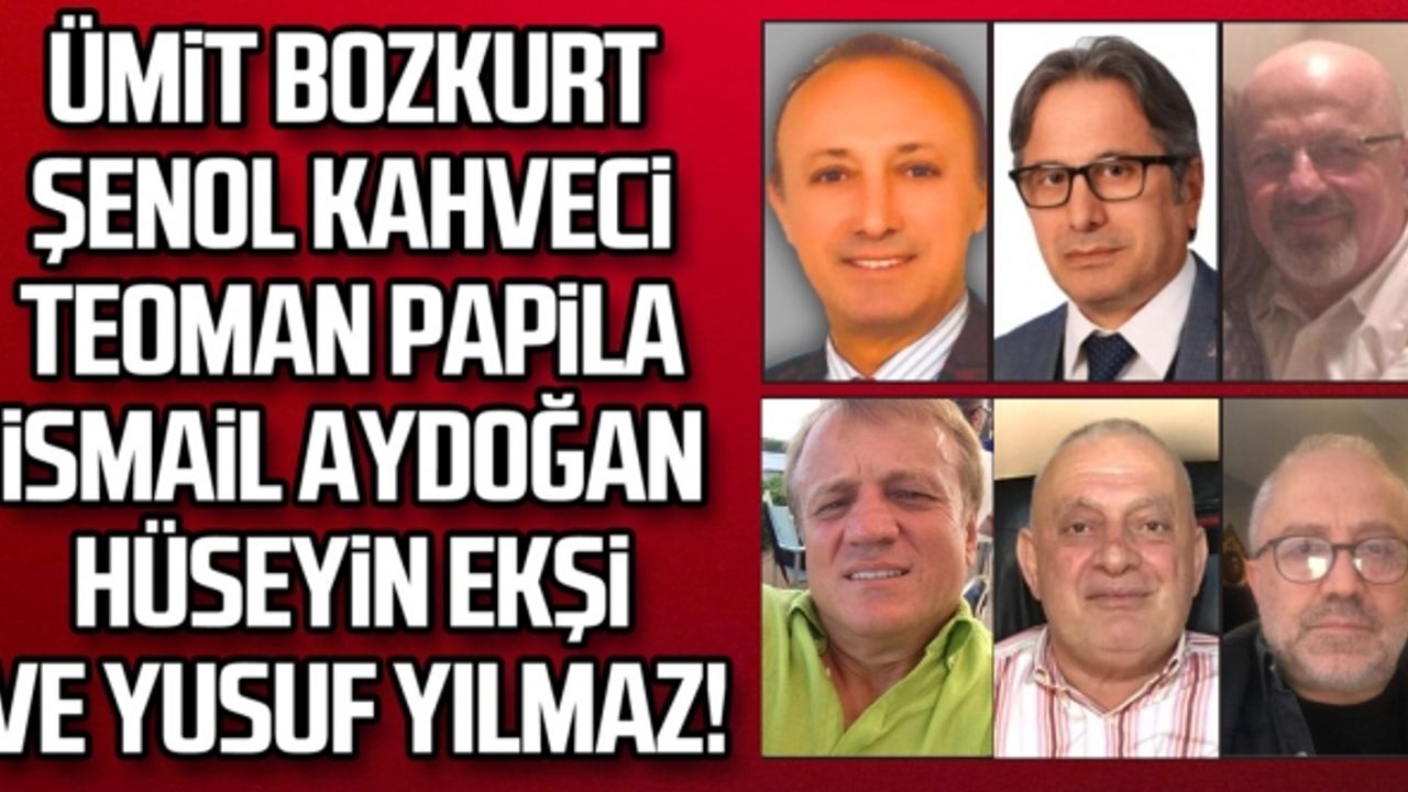 Ümit Bozkurt… Şenol Kahveci… Teoman Papila…  İsmail Aydoğan… Hüseyin Ekşi ve Yusuf Yılmaz!