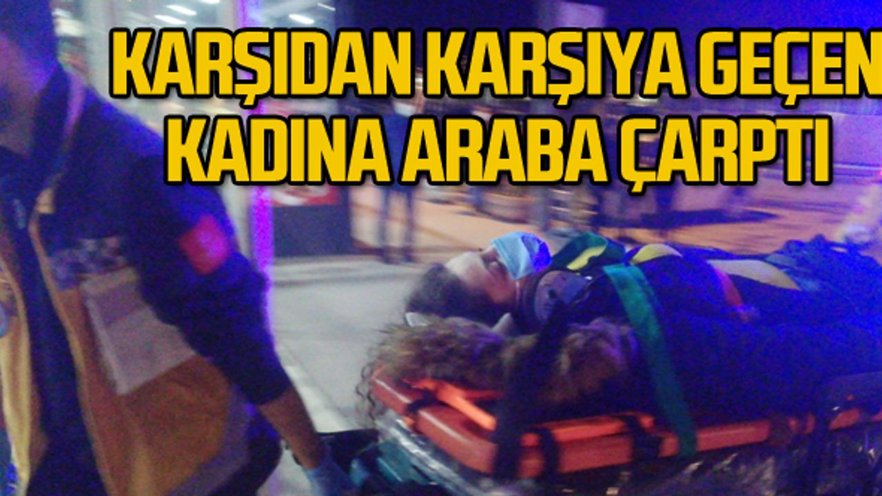 Karşıdan karşıya geçen Kadına araba çarptı