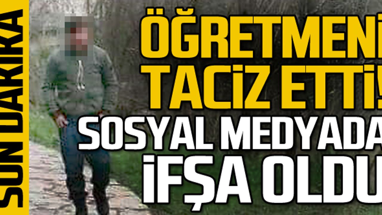 Öğretmeni taciz etti! Sosyal medyada ifşa oldu