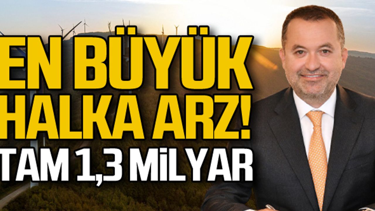 Son 3 yılın en büyük halka arzı! Tam 1.3 milyar TL