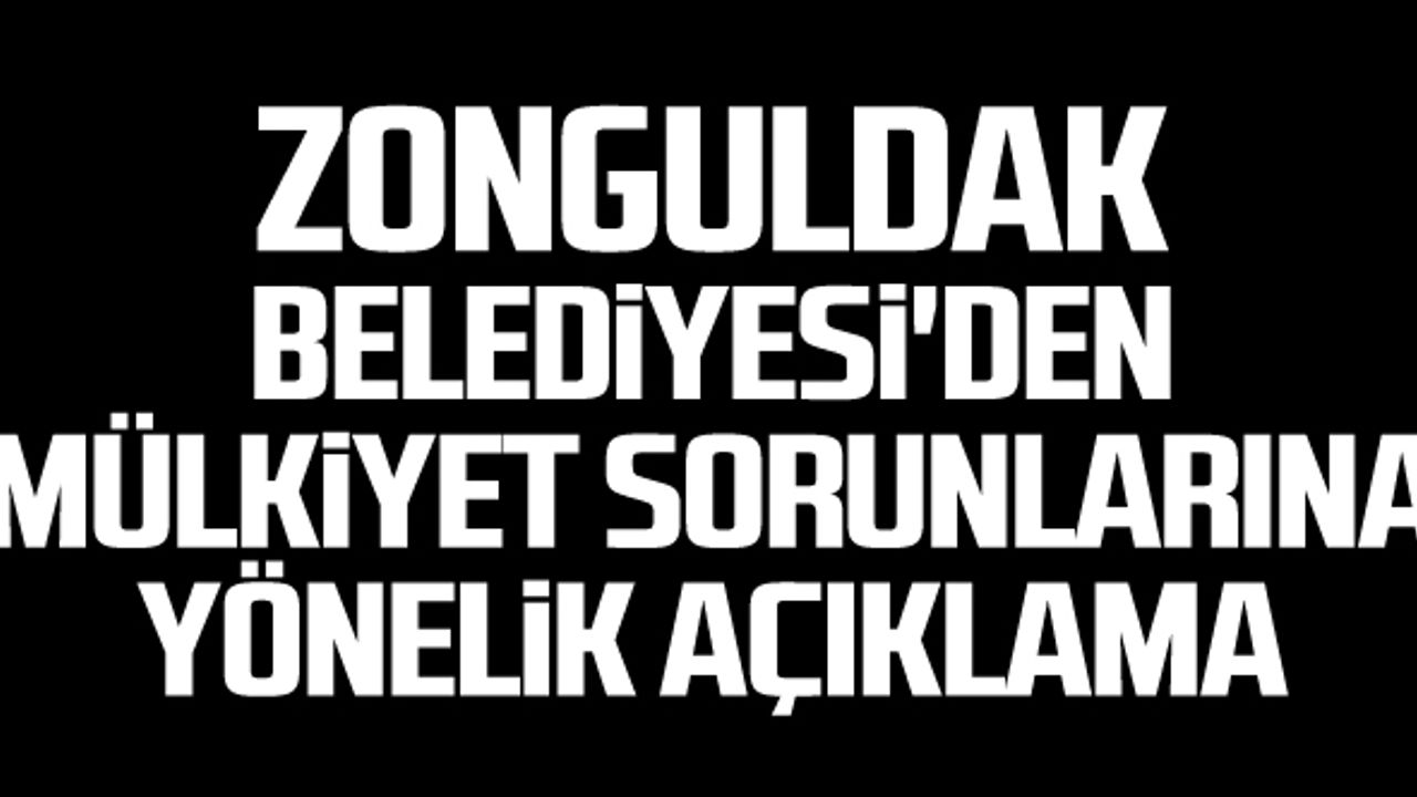 Zonguldak Belediyesi'den mülkiyet sorunlarına yönelik açıklama