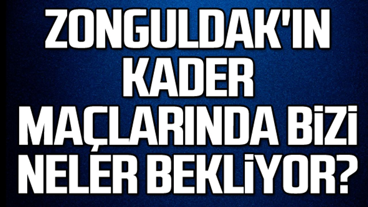 Zonguldak'ın kader maçlarında bizi neler bekliyor?