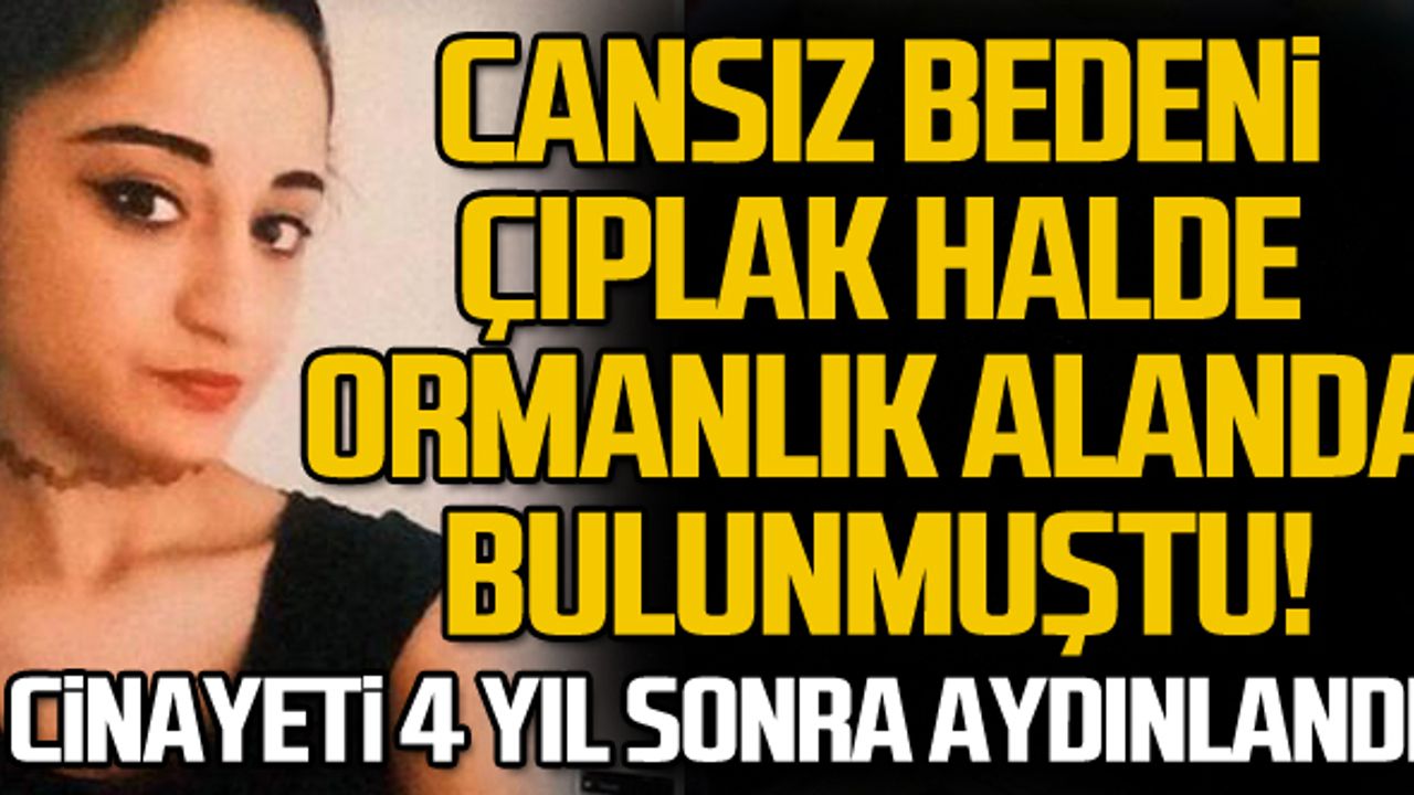 Cansız bedeni çıplak halde ormanlık alanda bulunmuştu!
