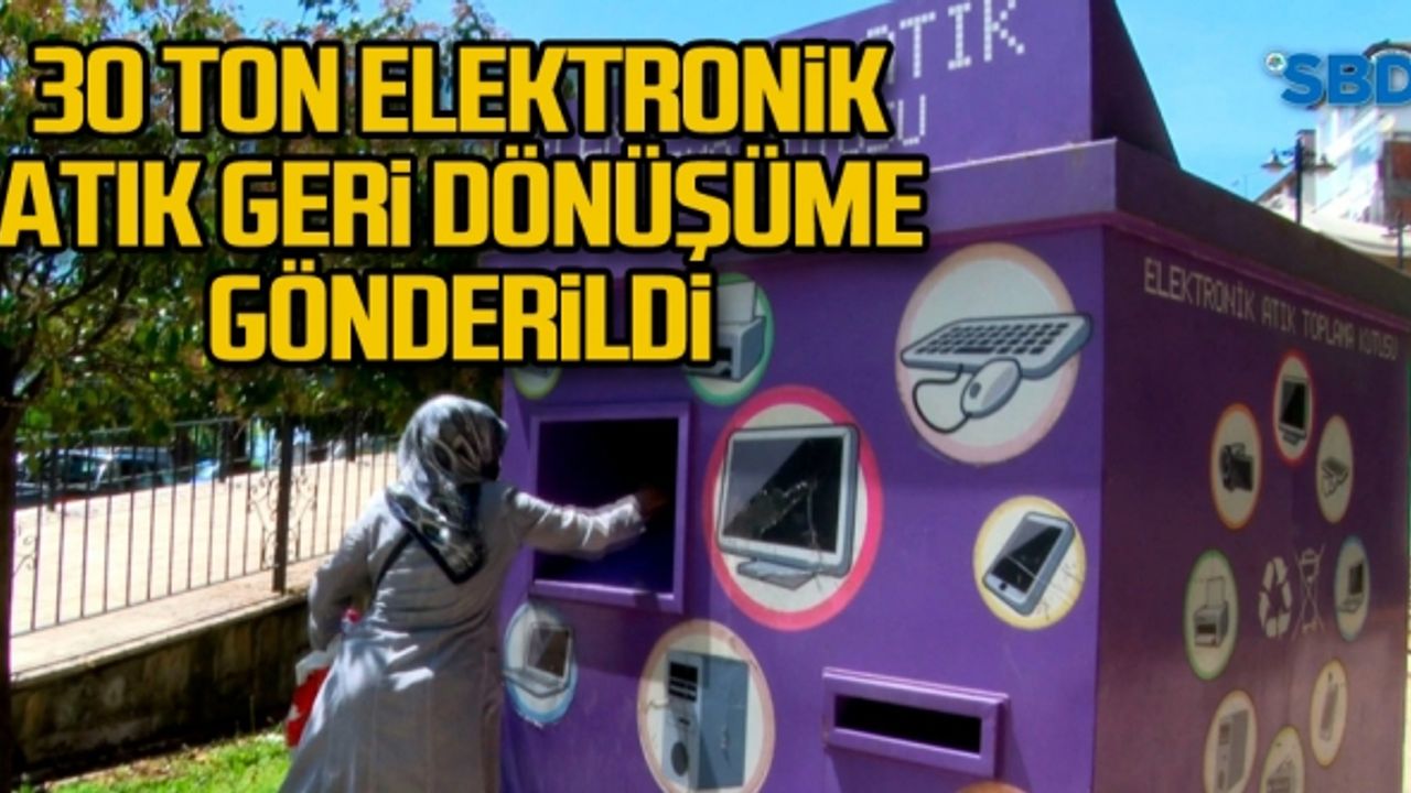 30 ton elektronik atık geri dönüşüme gönderildi