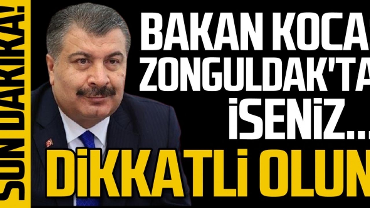 Bakan Koca; "Zonguldak'ta iseniz... Dikkatli olun"