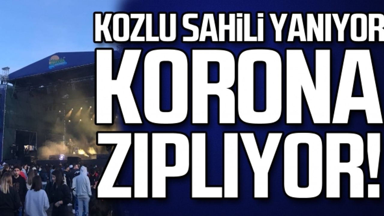Kozlu sahili yanıyor... Korona zıplıyor!