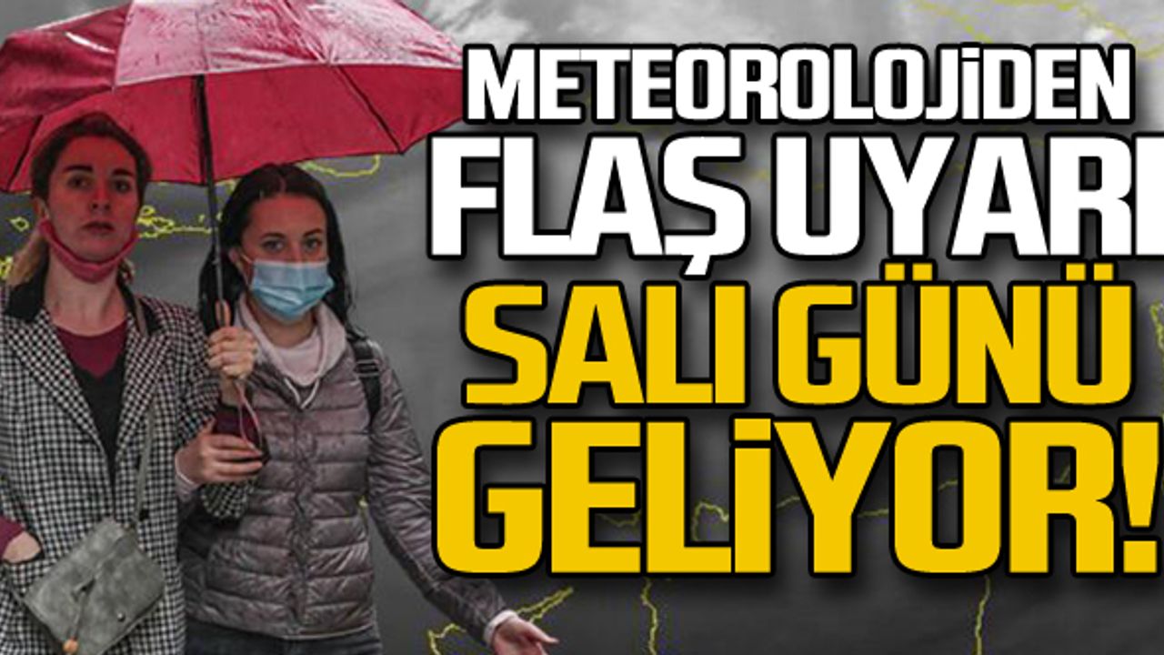 Meteoroloji'den flaş uyarı... Salı günü geliyor!
