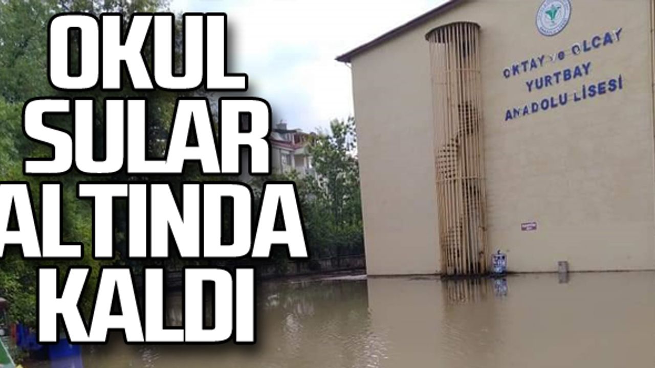 Oktay Ve Olcay Yurtbay Anadolu Lisesi sular altında kaldı!