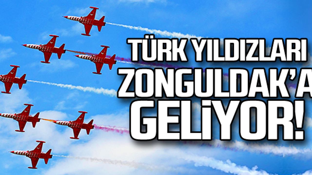 Türk Yıldızları Zonguldak'a geliyor!